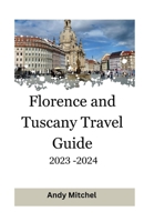 Florence and Tuscany Travel Guide 2023 - 2024: A tourist guide to the City of Lilies B0C9SK1SV4 Book Cover