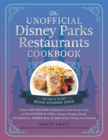 The Unofficial Disney Parks Restaurants Cookbook: From Cafe Orleans's Battered Fried Monte Cristo to Hollywood Vine's Caramel Monkey Bread, 100 Magical Dishes from the Best Disney Dining Destinations 1507220359 Book Cover