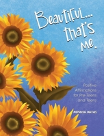 Beautiful...that's Me: Positive Affirmations fofor Pre-Teens and Teens: Positive Aspirations for Pre-Teens and Teens: Positive Aspirations for Pre-Teens and Teens 195628821X Book Cover