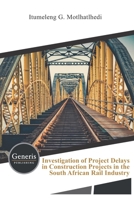 Investigation of Project Delays in Construction Projects in the South African Rail Industry 9975154247 Book Cover