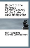 Report of the Railroad Commissioners of the State of New Hampshire 1022093207 Book Cover