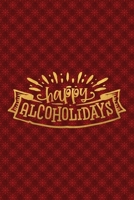 Happy Alcoholidays: Funny Lined Notebook for Red Christmas Wine Party 1708545840 Book Cover