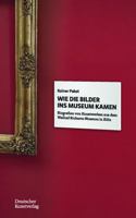Wie Die Bilder Ins Museum Kamen: Biografien Von Kunstwerken Aus Dem K�lner Wallraf-Richartz-Museum 3422984380 Book Cover