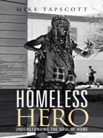 Homeless Hero: Understanding the Soul of Home 1458210642 Book Cover