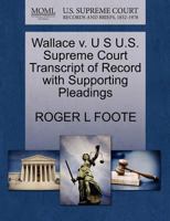 Wallace v. U S U.S. Supreme Court Transcript of Record with Supporting Pleadings 127016015X Book Cover