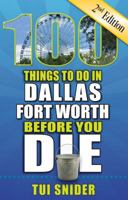 100 Things to Do in Dallas-Fort Worth Before You Die 1681061708 Book Cover