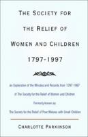 The Society for the Relief of Women and Children 1797-1997 1401034861 Book Cover