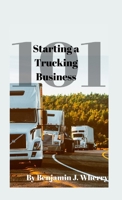 Starting a Trucking Business 101 1300056282 Book Cover