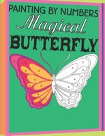 Painting By Numbers Magical Butterfly: Coloring Book for Kids Ages 4-5 B08TZBTJS6 Book Cover