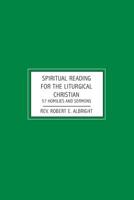 Spiritual Reading for the Liturgical Christian: 57 Homilies and Sermons 1439225931 Book Cover