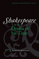 Shakespeare and the Drama of His Time (Oxford Shakespeare Studies) 0198711603 Book Cover