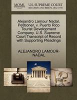 Alejandro Lamour Nadal, Petitioner, v. Puerto Rico Tourist Development Company. U.S. Supreme Court Transcript of Record with Supporting Pleadings 1270661450 Book Cover