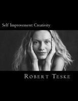 Self Improvement: Creativity: Robert's Self-Improvement Series Continues... 1475000480 Book Cover