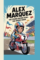ALEX MARQUEZ: The Young Racing Star – The Speedy Rider B0FB8FC6ZB Book Cover