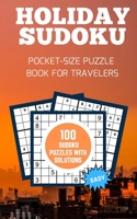 Holiday Sudoku, Pocket-Size Puzzle Book For Travelers: 100 Easy Sudokus With Solutions B08WZH8K3R Book Cover