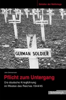 Pflicht zum Untergang: Die deutsche Kriegsführung im Westen des Reiches 1944/45 3506767836 Book Cover