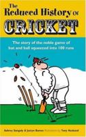 The Reduced History of Cricket: The Story of the Noble Game of Bat and Ball Squeezed into 100 Runs 0233001263 Book Cover