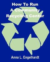How To Run a Community Recycling Center 0894991523 Book Cover