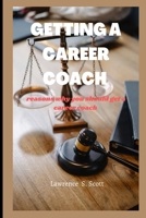 GETTING A CAREER COACH: reasons why you should get a career coach B0BLG6SY2B Book Cover