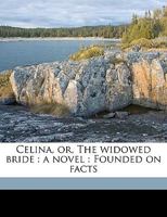 Celina, or, The widowed bride: a novel : Founded on facts Volume 3 1174821345 Book Cover
