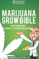 Marijuana Grow Bible: How to grow cannabis: A step-by-step guide for beginners B08FP5NM8P Book Cover