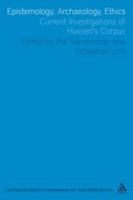 Epistemology, Archaeology, Ethics: Current Investigations of Husserl's Corpus 1441146245 Book Cover