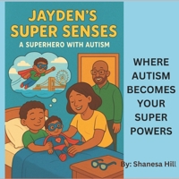 Jayden's Super Senses: A Superhero With Autism B0FRLXVD2W Book Cover