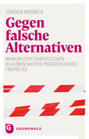 Gegen Falsche Alternativen: Warum Dem Christlichen Glauben Nichts Menschliches Fremd Ist 3786732582 Book Cover