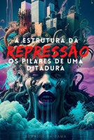 A Estrutura da Repressão: Os Pilares de uma Ditadura B0BXNHDGD6 Book Cover