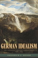 German Idealism: The Struggle against Subjectivism, 1781-1801 0674027175 Book Cover