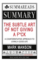 Summary of the Subtle Art of Not Giving a F*ck : A Counterintuitive Approach to Living a Good Life by Mark Manson 1648130992 Book Cover