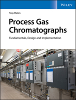 Process Gas Chromatographs: Fundamentals, Design and Implementation 1119633044 Book Cover