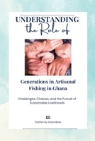 Understanding the Role of Generations in Artisanal Fishing in Ghana 5894972825 Book Cover
