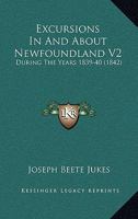 Excursions In And About Newfoundland V2: During The Years 1839-40 1164640259 Book Cover