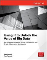 Using R to Unlock the Value of Big Data: Big Data Analytics with Oracle R Enterprise and Oracle R Connector for Hadoop 0071824383 Book Cover