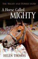A Horse Called Mighty: The Might and Power Story 1740513959 Book Cover