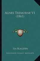 Agnes Tremorne, Volume 1 1436762472 Book Cover