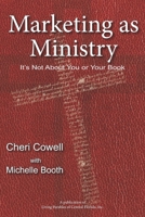 Marketing as Ministry: It’s Not About Your or Your Book 1945976322 Book Cover