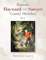 Historic Hayward and Sawyer County Sketches Vol. 2 B0F4Y1Z4QQ Book Cover