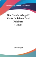 Der Glaubensbegriff Kants In Seinen Drei Kritiken (1902) 1167446003 Book Cover