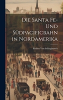 Die Santa Fe- Und Südpacificbahn in Nordamerika 1021643645 Book Cover