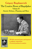 The Creative Power of Bogoljubov Volume II: Attack, Defense, Planning and More 5604177083 Book Cover