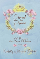 Crowned in Promise: 100 Prayers for Your Children 1642933821 Book Cover