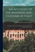 An Account of the Manners and Customs of Italy: With Observations on the Mistakes of Some Travellers, With Regard to That Country; 2 1014531888 Book Cover