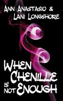 When Chenille Is Not Enough 1595944915 Book Cover