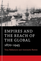 Empires and the Reach of the Global: 1870-1945 0674281292 Book Cover