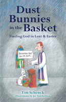 Dust Bunnies in the Basket: Finding God in Lent & Easter 088028403X Book Cover