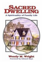Sacred Dwelling: A Spirituality of Family Life 0939516241 Book Cover