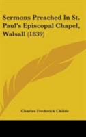 Sermons Preached In St. Paul's Episcopal Chapel, Walsall 1164940961 Book Cover