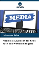 Medien als Auslöser der Krise nach den Wahlen in Nigeria 6207799496 Book Cover